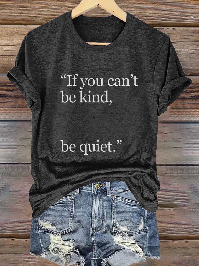 Women's If you can't be kind,be quiet. T-shiirt