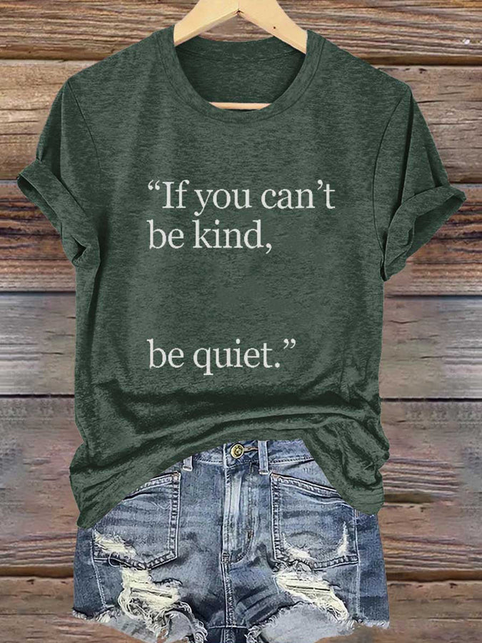 Women's If you can't be kind,be quiet. T-shiirt