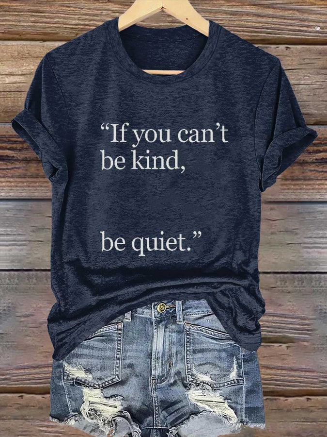 Women's If you can't be kind,be quiet. T-shiirt